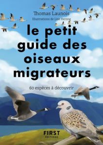 Petit guide d'observation des oiseaux migrateurs. 60 espèces à découvrir - Launois Thomas - Herzog Lise