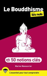 Le bouddhisme en 50 notions clés pour les nuls - Manouvrier Marine