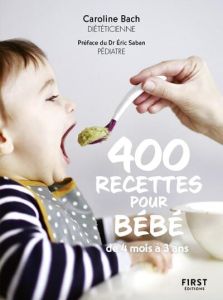 400 recettes pour bébé. De 4 mois à 3 ans - Bach Caroline - Saban Eric