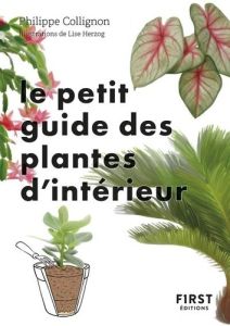 Le petit guide des plantes d'intérieur. 70 variétés pour embellir son salon - Collignon Philippe - Herzog Lise