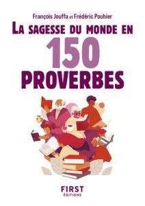 La sagesse du monde en 150 proverbes. 2e édition - Jouffa François - Pouhier Frédéric