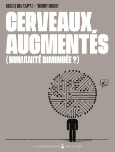 Cerveaux augmentés (Humanité diminuée ?) - Benasayag Miguel - Murat Thierry