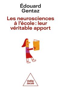 Le véritable apport des neurosciences à l'école - Gentaz Edouard