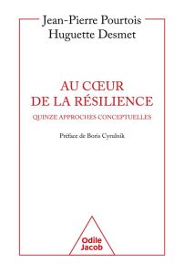 Au coeur de la résilience. Quinze approches conceptuelles - Pourtois Jean-Pierre - Desmet Huguette - Cyrulnik