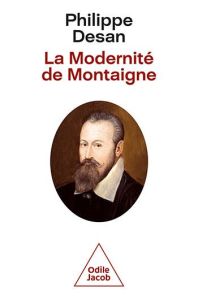 La Modernité de Montaigne - Desan Philippe