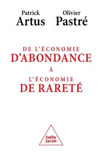 De l'économie d'aboncance à l'économie de rareté - Artus Patrick - Pastré Olivier