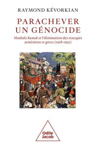 Parachever un génocide. Mustafa Kemal et l'élimination des rescapés arméniens et grecs (1918-1922) - Kévorkian Raymond