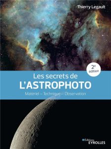 Les secrets de l'astrophoto. Matériel - Technique - Observation, 2e édition - Legault Thierry
