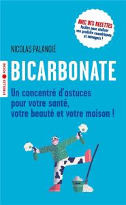 Bicarbonate. Un concentré d'astuces pour votre santé, votre beauté et votre maison, 3e édition - Palangié Nicolas