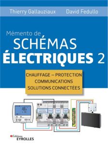 Memento de schémas électriques. Tome 2, Chauffage - Protection - Communications - Solutions connecté - Gallauziaux Thierry - Fedullo David