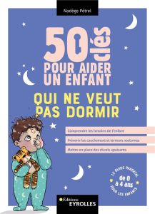 50 clés pour aider un enfant qui ne veut pas dormir - Pétrel Nadège