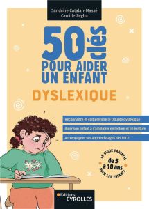 50 clés pour aider un enfant dyslexique - Catalan-Massé Sandrine - Zeglin Camille