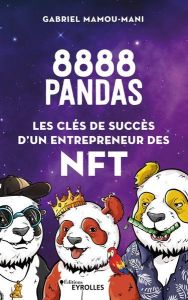 8888 pandas. Les clés de succès d'un entrepreneur des NFT - Mamou-mani Gabriel - Cavazza Frédéric - Gallois Ir