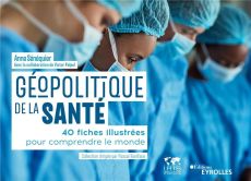 Géopolitique de la santé. 40 fiches illustrées pour comprendre le monde - Sénéquier Anne - Boniface Pascal