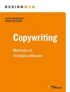 Copywriting. Méthodes et stratégies efficaces - Rondelet Lucie - Beckers Anne