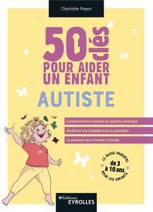 50 clés pour aider un enfant autiste - Payen Charlotte