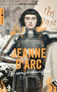 Jeanne d'Arc. Un roman ébouriffant - Douard Michel