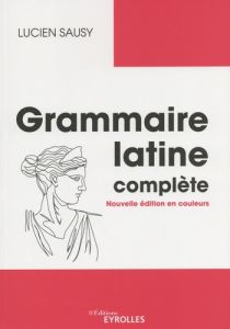 Grammaire latine complète - Sausy Lucien