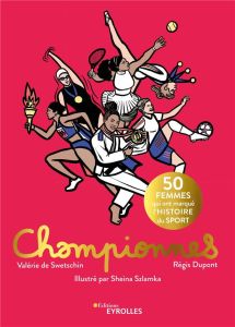 Championnes. 50 femmes qui ont marqué l'histoire du sport - Swetschin Valérie de - Dupont Régis - Szlamka Shei
