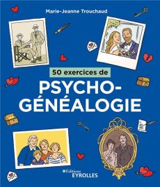 50 exercices de psychogénéalogie - Trouchaud Marie-Jeanne