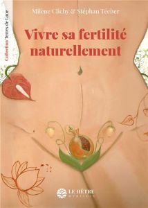 Vivre sa fertilité naturellement - Clichy Milène - Técher Stéphan - Milovanovic Dalib