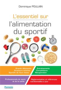 L'essentiel sur l'alimentation du sportif - Poulain Dominique - Bigard Xavier