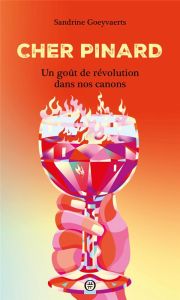 Cher Pinard. Un goût de révolution dans nos canons - Goeyvaerts Sandrine