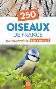 250 oiseaux de France. Les reconnaître & les observer ! - COLLECTIF