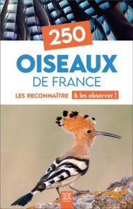 250 Oiseaux de France. Les reconnaître & les observer ! - COLLECTIF