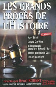 Les grands procès de l'histoire. Volume 1, Marie Stuart, L'affaire Cinq-Mars, Nicolas Fouquet, un pr - ROBERT HENRI