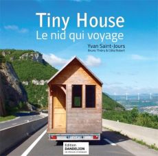 Tiny house, le nid qui voyage - Saint-Jours Yvan - Robert Thiéry - Robert Célia