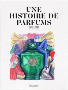 Une histoire de parfums. 1880-2020 - Cervi Yohan - Simon François - Hojlo Anne-Sophie -