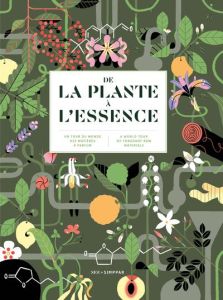 De la plante à l'essence. Un tour du monde des matières à parfums, Edition bilingue français-anglais - Doré Jeanne - Dupont Véronique - Signori Marta - B