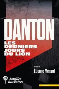 Danton, les derniers jours du Lion - Ménard Etienne