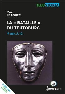 La "bataille" du Teutoburg, 9 après J-C. 3e édition revue et augmentée - Le Bohec Yann