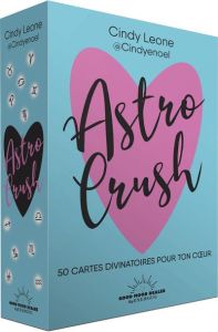 Astro Crush - 50 cartes divinatoires pour ton coeur - Leone Cindy