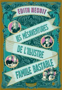 Les Mésaventures de l'illustre famille Bastable - Nesbit Edith - Bazantova Katerina - Sarn Amélie