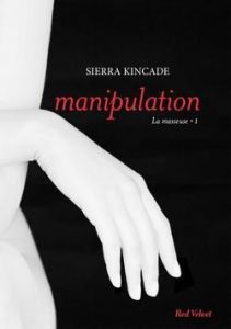 La masseuse Tome 1 : Manipulation - Kincade Sierra - Plisson Emmanuel