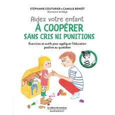 Aidez votre enfant à coopérer sans cris ni punitions - Couturier Stéphanie - Benoît Camille