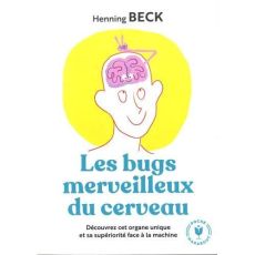 Les bugs merveilleux du cerveau - Beck Henning