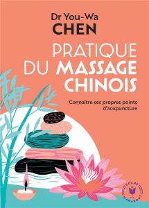 Pratique du massage chinois. Connaître des propres points d'acupuncture - Chen You-Wa
