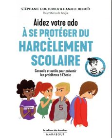 Aidez votre ado à se protéger du harcèlement scolaire. Conseils et outils pour prévenir les problème - Couturier Stéphanie - Benoît Camille