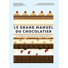 Le grand manuel du chocolatier. Et vos rêves chocolatés deviennent réalité - Dupuis Mélanie - Beauregard Emmanuelle de - Javell