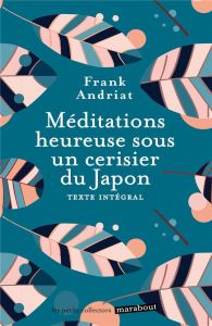 Méditations heureuses sous un cerisier du Japon - Andriat Frank