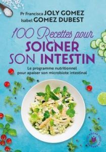 100 recettes pour soigner son intestin - Joly Gomez Francisca - Gomez Dubest Isabel - Gauth