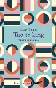 Tao-Te-King. Le livre de la voie et de la vertu - TE KING TAO