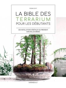 La bible des terrarium pour les débutants - Levy Noam - Bauer Anna