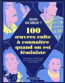 Quoi de meuf ? 100 oeuvres cultes à connaître quand on est féministe - Gallot Clémentine - Amétis Emeline - Harchi Kaouta