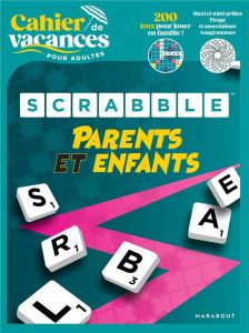 Scrabble parents et enfants. Le cahier de vacances pour adultes - Bouvier Fabrice - Leguay Christophe - Masson Nicol