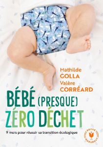 Le guide pour accueillir bébé en mode écolo - Corréard Valère - Golla Mathilde - Servigne Pablo